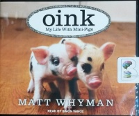 Oink - My Life with Mini-Pigs written by Matt Whyman performed by Simon Vance on CD (Unabridged)